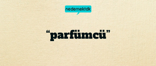 “parfümcü”