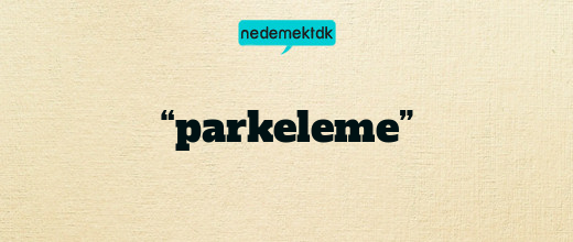 “parkeleme”