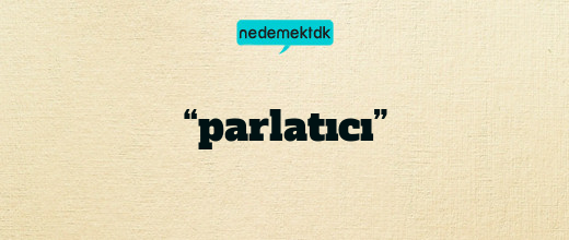 “parlatıcı”