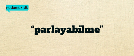“parlayabilme”