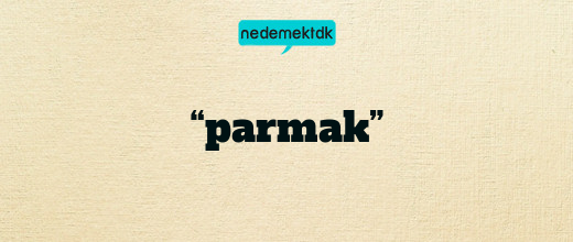 “parmak”