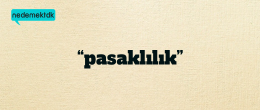 “pasaklılık”