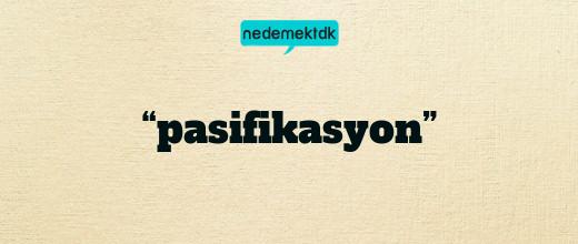 “pasifikasyon”