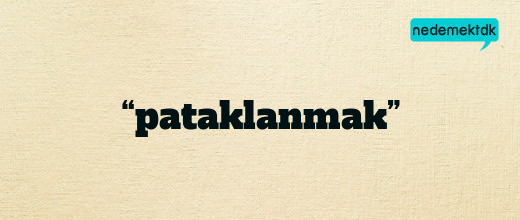 “pataklanmak”