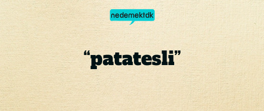 “patatesli”
