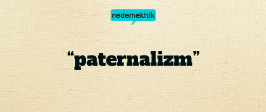 “paternalizm”