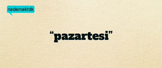 “pazartesi”
