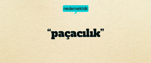 “paçacılık”