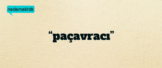 “paçavracı”