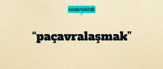 “paçavralaşmak”