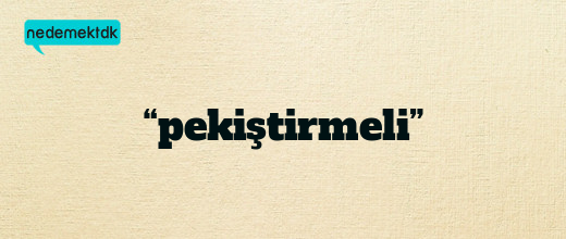 “pekiştirmeli”