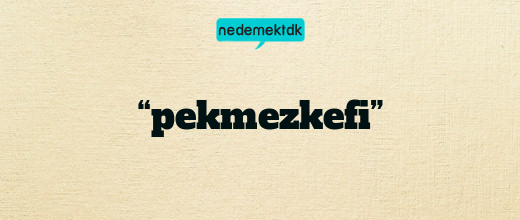 “pekmezkefi”