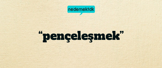 “pençeleşmek”