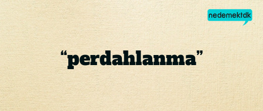 “perdahlanma”