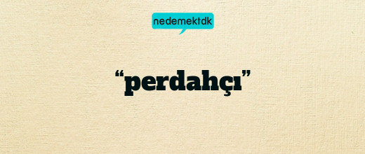 “perdahçı”