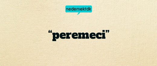 “peremeci”