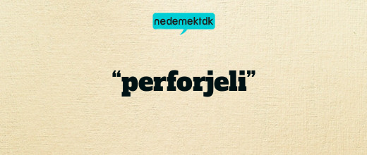 “perforjeli”