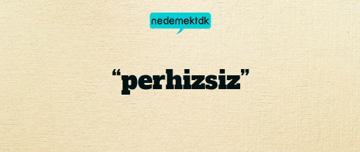 “perhizsiz”