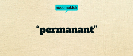 “permanant”