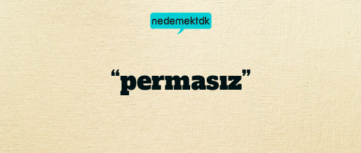 “permasız”