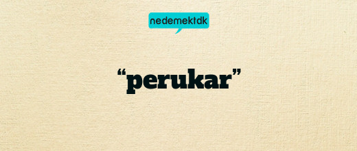 “perukar”