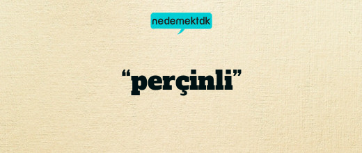 “perçinli”