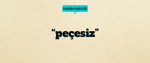“peçesiz”