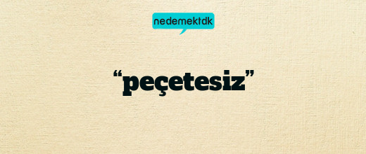 “peçetesiz”