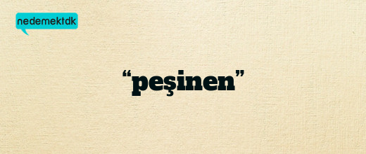 “peşinen”
