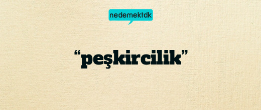 “peşkircilik”