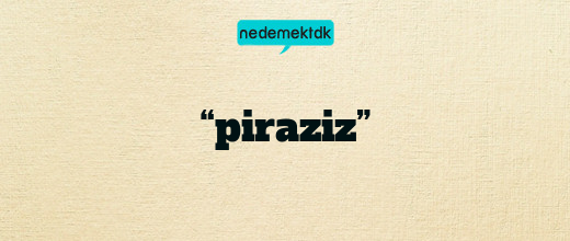 “piraziz”