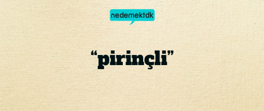 “pirinçli”