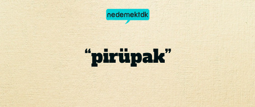 “pirüpak”