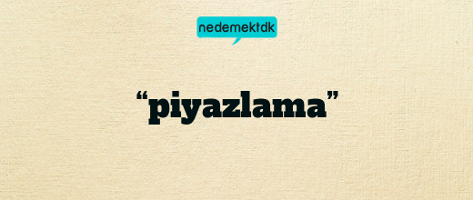 “piyazlama”