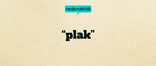“plak”