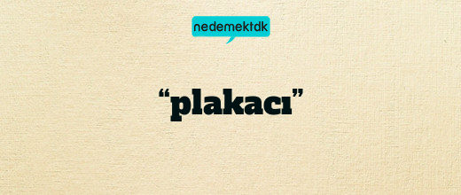 “plakacı”