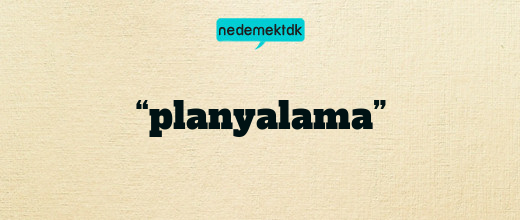 “planyalama”