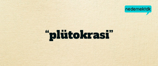 “plütokrasi”