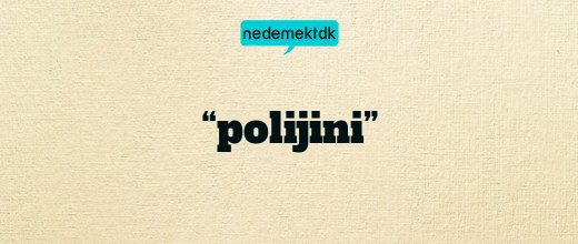 “polijini”