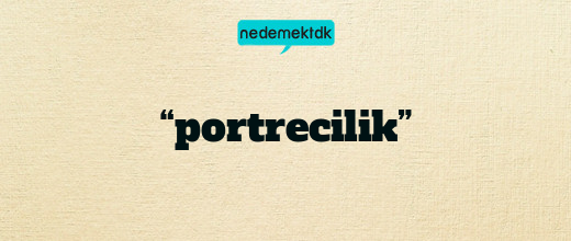 “portrecilik”