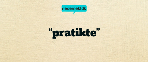 “pratikte”