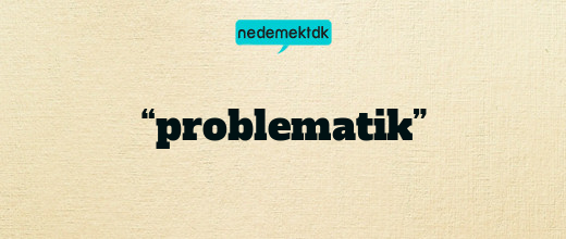 “problematik”