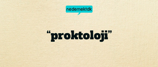 “proktoloji”