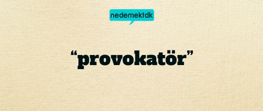 “provokatör”