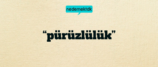 “pürüzlülük”