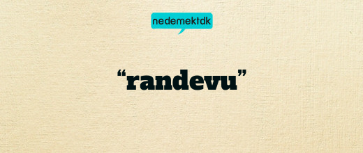 “randevu”