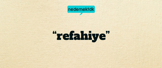 “refahiye”