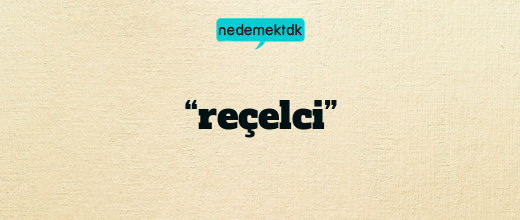 “reçelci”