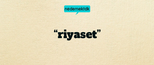 “riyaset”