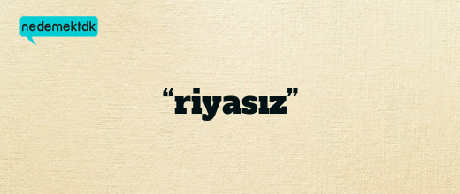 “riyasız”